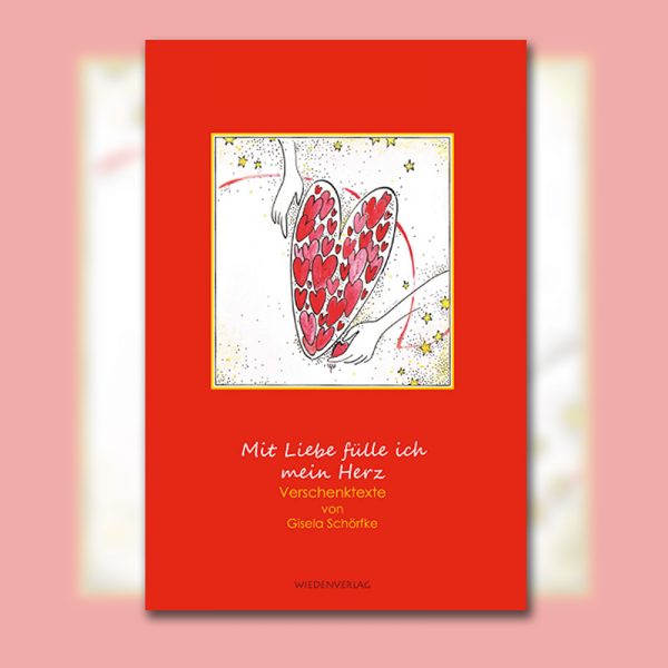 Gisela Schörfke / Ines Höfs - "Mit Liebe fülle ich mein Herz" - Verschenktexte