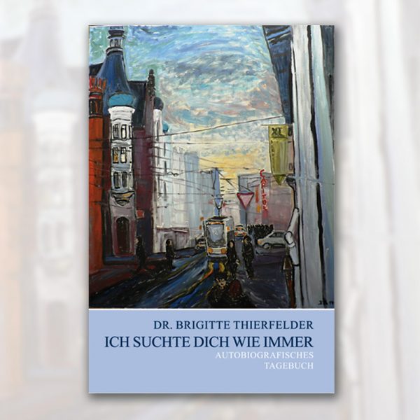 Brigitte Thierfelder - "Ich suchte dich wie immer" - Autobiografisches Tagebuch