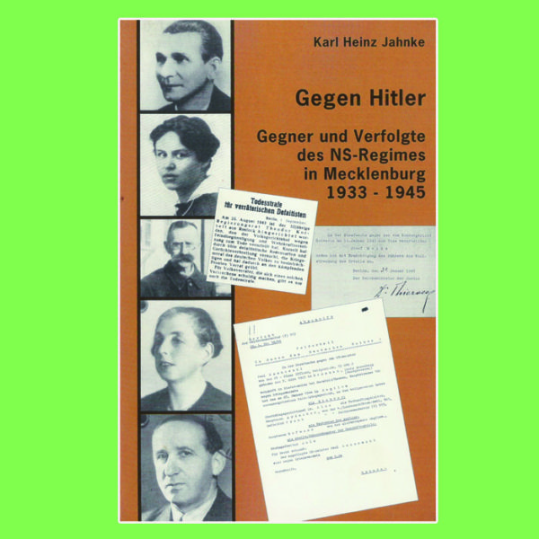 Karl-Heinz Jahnke - "Gegen Hitler" Gegner und Verfolgte des NS-Regimes in Mecklenburg 1933-1945