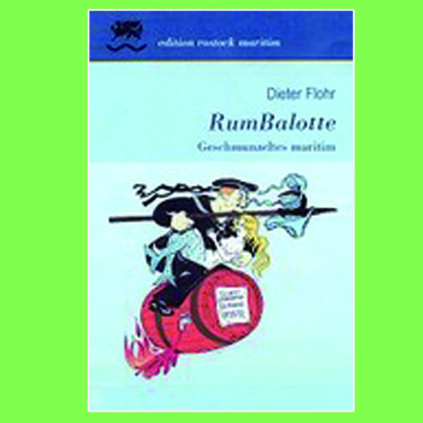 Dieter Flohr -  "RumBalotte" Geschmunzeltes maritim