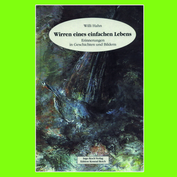 Willi Hahn -  "Wirren eines einfachen Lebens" Erinnerungen in Geschichten und Bildern