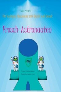 Bodo Prestin -  "Frosch-Astronauten";   Die lustigen Abenteuer mit Quick und Quack