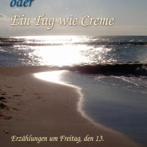 Ursula Otto - "Die Nacht mit Steffen oder ein Tag wie Creme"